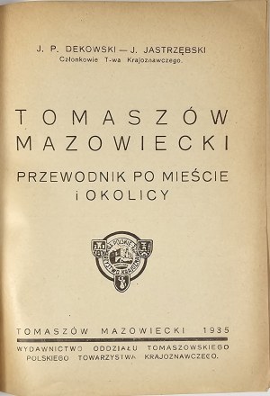 Dekowski Jan Piotr, Jastrzębski Jerzy - Tomaszów Mazowiecki. Guide to the city and surroundings. Tomaszów Mazoiwecki 1935 Publisher of the Tomaszów Branch of the Polish National Society.
