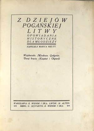 Reutt Marya - From the history of pagan Lithuania. Historical stories for young people. Wajdewutis. Mindowe. Gedymin. Two brothers (Kiejstut and Olgierd). Warsaw - Lviv [1913] E. Wende and Ska. H. Altenberg. G. Seyfarth.