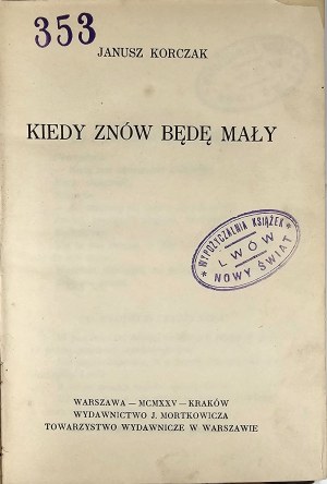 Korczak Janusz - When I will be small again. Warsaw-Krakow 1925 Wyd. J. Mortkowicz. Publishing Society. Edition 1.