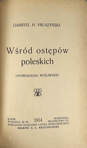 Pruszyński Gabryel - Among the backwoods of Polesie. Hunting stories. Kyiv-Warsaw-Krakow 1914 Nakł. Księg. L. Idzikowski. S.A.Krzyżanowski.