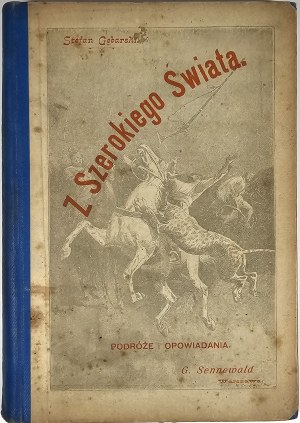 Gębarski Stefan - From the Wide World. Travels and short stories. With illustracyami. Warsaw 1898 Nakł. G. Sennewald.