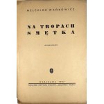 Wańkowicz Melchior - Na tropach Smętka. Fourth edition. Warsaw 1936 Wyd. Bibljoteka Polska.