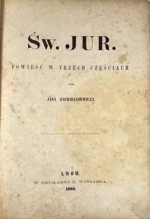 Zacharjasiewicz Jan - St. Yur. A novel in three parts. Lviv 1862 In Druk. E. Winiarz.