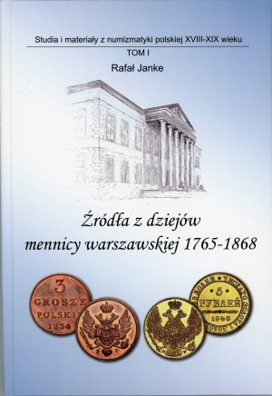 Janke Rafał - Sources from the history of the Warsaw mint 1765-1868. Krakow 2015 Wyd. R. Janke.