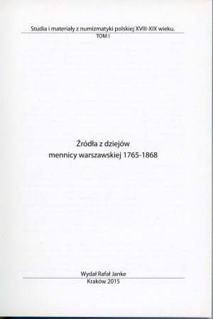 Janke Rafał - Sources from the history of the Warsaw mint 1765-1868. Krakow 2015 Wyd. R. Janke.