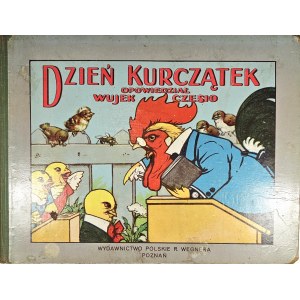 [Kędzierski Czesław] - Dzień kurczątek. Opowiedział Wujek Czesio. Poznań [nie po 1939] Wyd. Polskie R. Wegnera. Edition BIAS Paris.