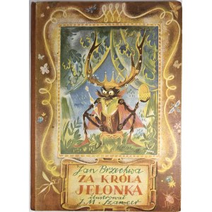 Brzechwa Jan - Za króla Jelonka. Ilustrował J. M. Szancer. Warszawa-Kraków 1950 Wyd. E. Kuthana.