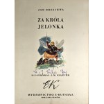 Brzechwa Jan - Za króla Jelonka. Ilustrował J. M. Szancer. Warszawa-Kraków 1950 Wyd. E. Kuthana.