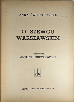 Świrszczyńska Anna - O szewcu warszawskim. Illustrated by Antoni Uniechowski. Łódź [1947] Łódzki Instytut Wydawniczy.