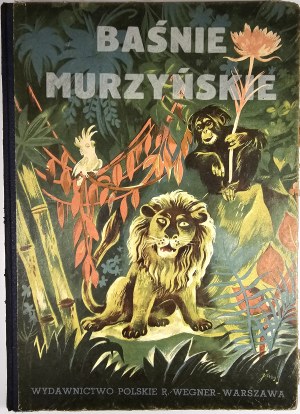 Giżycki Kamil - The great deeds of the chimpanzee Byabun the Wise court advisor to the lion king Samba the Strong. Negro tales. Warsaw 1949 Polish edition by R. Wegner. Illustrations by J. M. Szancer.