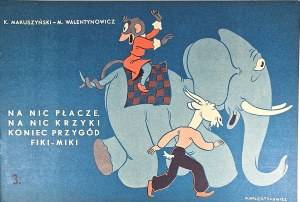 Makuszyński Kornel, Walentynowicz Marian - Na nic płacze, na nic krzyki koniec przygód Fiki Miki. Kraków 1958 Wyd. Literackie.
