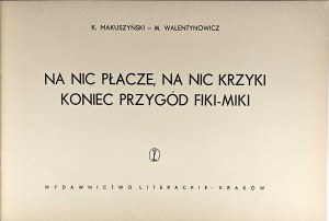 Makuszyński Kornel, Walentynowicz Marian - Na nic płacze, na nic krzyki koniec przygód Fiki Miki. Kraków 1958 Wyd. Literackie.