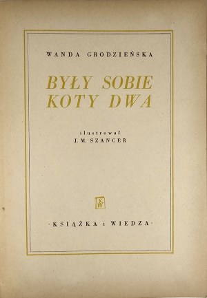 Grodzienska Wanda - Były sobie koty dwa. Illustrated by J. M. Szancer. Warsaw 1951 
