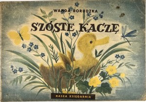 Borudzka Wanda - The sixth duck. Illustrated by Zofia Fijałkowska. Warsaw 1950 Nasza Księgarnia.