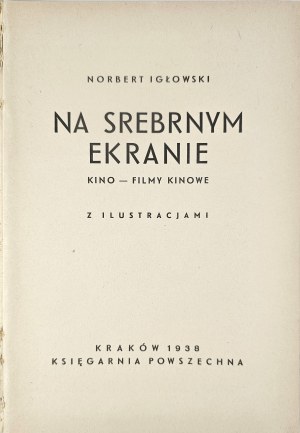 Igłowski Norbert - On the silver screen. Cinema - cinema films. With illustrations. Kraków 1938 Księg. Powszechna.