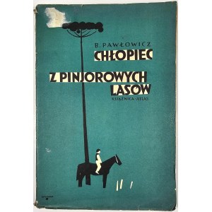 Pawłowicz Bohdan - Chłopiec z pinjorowych lasów. Powieść. Lwów [1934] Książnica-Atlas.