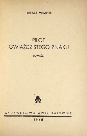 Meissner Janusz - Pilot of the star sign. A novel. Katowice 1948 AWIR Publishing House.
