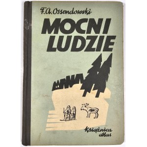 Ossendowski Ferdynand Antoni - Mocni ludzie. Powieść. Lwów-Warszawa [193-] Książnica-Atlas.