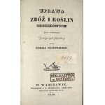 Oczapowski Michał - Uprawa zbóż i roślin groszkowych dla pożytku praktycznych gospodarzy przez ... Warszawa 1836 Nakł. S. H. Merzbacha, Księgarza.