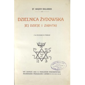 Balaban Majer - Dzielnica żydowska jej dzieje i zabytki. Z 40 rycinami w tekście. Lwów 1909 Nakł. Tow. Miłośników Przeszłości Lwowa. 3 tytuły Biblioteki Lwowskiej V-VIII.