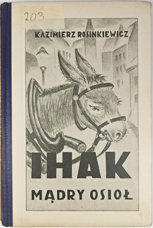 Rosinkiewicz Kazimierz - Ihak the wise donkey. A novel for young people. With illustrations by E. Królikiewiczowa. Poznan-Warszawa-Wilno [ca. 1924] Nakł. Bookg. St. Adalbert.