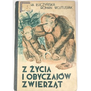 Łuczyńska Halina, Wojtusiak Roman Józef - Z życia i obyczajów zwierząt. Kraków 1938 Księgarnia Powszechna.
