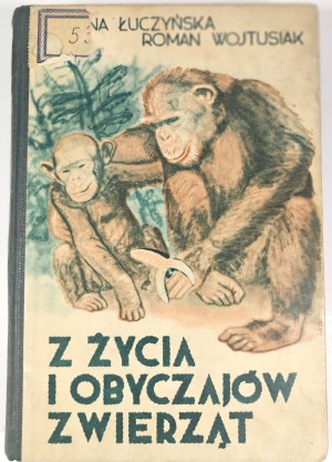 Luczyńska Halina, Wojtusiak Roman Józef - Z życia i obyczajów zwierząt. Kraków 1938 Księgarnia Powszechna.