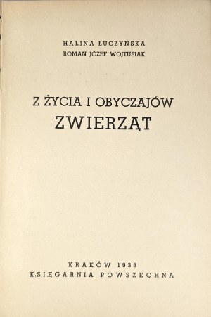 Luczyńska Halina, Wojtusiak Roman Józef - Z życia i obyczajów zwierząt. Kraków 1938 Księgarnia Powszechna.