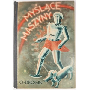 Drogin O. - Myślące maszyny. Z ilustracjami. Kraków 1938 Księgarnia Powszechna.