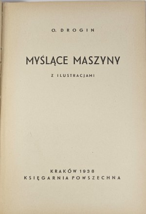 Drogin O. - Thinking machines. With illustrations. Cracow 1938 General Bookstore.