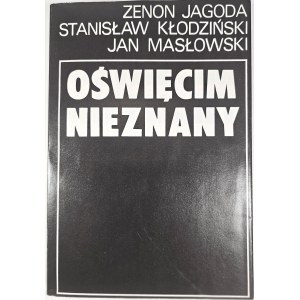 Jagoda Zenon, Kłodziński Stanisław, Masłowski Jan - Oświęcim nieznany. Kraków 1981 Wyd. Literackie.