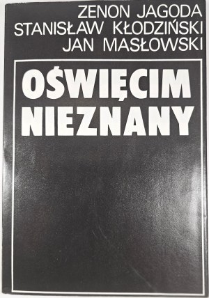 Jagoda Zenon, Kłodziński Stanisław, Masłowski Jan - Oświęcim nieznany. Kraków 1981 Wyd. Literackie.