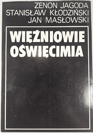 Jagoda Zenon, Kłodziński Stanisław, Masłowski Jan - Więźniowie Oświęcimia. Kraków-Wrocław 1984 Wyd. Literackie.