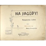 Konopnicka Marya - Na jagody ! Książeczka leśna. Warszawa 1903 Nakł. J. Lisowskiej. Druk Gazety Rolniczej.