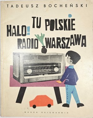 Bocheński Tadeusz - Halo: Tu Polskie Radio Warszawa. Warsaw 1963 Nasza Księgarnia. Illustrated by Juliusz Makowski.