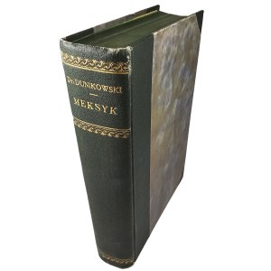Dunikowski Emil Habdank - Meksyk i szkice z podróży po Ameryce. Wydanie ilustrowane. Lwów [1913] Wyd. Illustrowanego Tygodnika Przez Lądy i Morza.