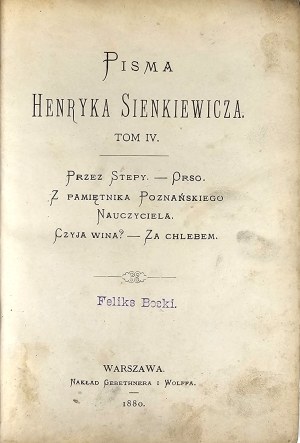 Sienkiewicz Henryk - Writings ... T. IV: Through the steppes. Orso. From the diary of a Poznań teacher. Whose fault. Za chlebem. Warsaw 1880 Nakł. Gebethner and Wolff.