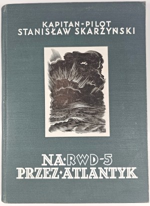 Skarżyński Stanisław - On the RWD-5 across the Atlantic. Warsaw 1934 Wyd. Aeroklubu R. P. Nakł. Lucjan Złotnicki.