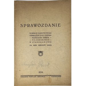 Stanisławów] Sprawozdanie Dyrekcji Państwowego Gimnazjum II-go im. Marszałka Józefa Pisłudskiego w Stanisławowie za rok szkolny 1933/34. Stanisławów 1934 Nakł. Funduszu Rodzicielskiego w Stanisławowie