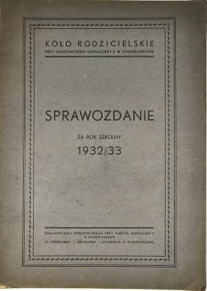 [Stanislawow] Report of the Directorate of the State Middle School II in Stanislawow for the school year 1932/33. Stanislawow 1933 Nakl. Parents' Circle at the State Gymnasium II in Stanislawow.