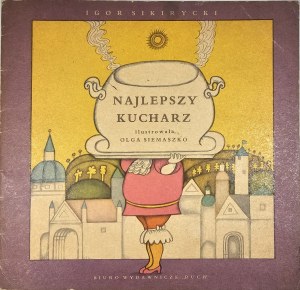 Sikiritsky Igor - The best cook. Illustrated by Olga Siemaszko. Warsaw [1969] Biuro Wyd. 