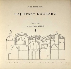 Sikiritsky Igor - The best cook. Illustrated by Olga Siemaszko. Warsaw [1969] Biuro Wyd. 