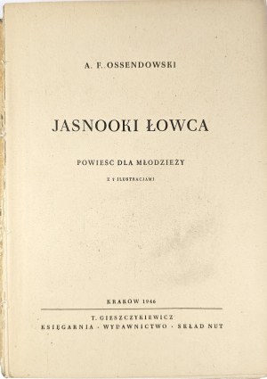 Ossendowski Ferdinand Antoni - The Bright-Eyed Hunter. A novel for young people with 7 illustrations. Krakow 1946 T. Gieszczykiewicz.
