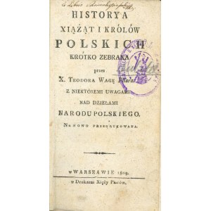 Waga Teodor - Historya xiążąt i królów polskich briefly collected by ... With some remarks over the works of the Polish nation reprinted. Warsaw 1809 W Druk. Xięży Piarów.
