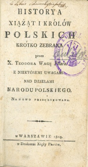 Waga Teodor - Historya xiążąt i królów polskich briefly collected by ... With some remarks over the works of the Polish nation reprinted. Warsaw 1809 W Druk. Xięży Piarów.