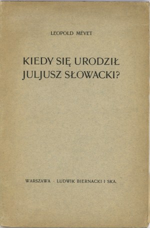 [Juliusz Słowacki] Méyet Leopold - When was Juliusz Słowacki born? Some historical and legal remarks on the poet's date of birth. (With five drawings). Warsaw 1909 L. Biernacki's Bookstore.