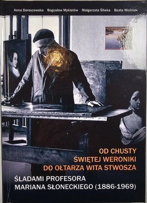 From the shawl of Saint Veronica to the altar of Veit Stoss In the footsteps of Professor Marian Slonecki (1886-1969). Zielona Góra-Pyrzany 2025 Published by B. Mykietów.