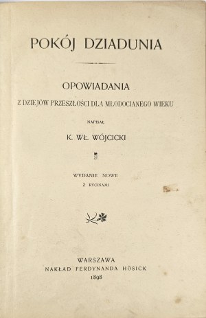 Wójcicki Kazimierz Władysław - Grandpa's Room. Stories from the history of the past for a young age. Wydanie nowy z rycinami. Warsaw 1898 Nakł. F. Hösick.