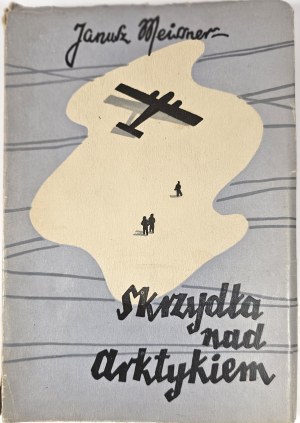 Meissner Janusz - Wings over the Arctic. A novel. Katowice 1947 AWiR.