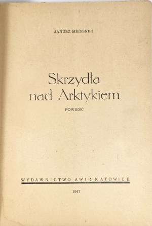 Meissner Janusz - Wings over the Arctic. A novel. Katowice 1947 AWiR.